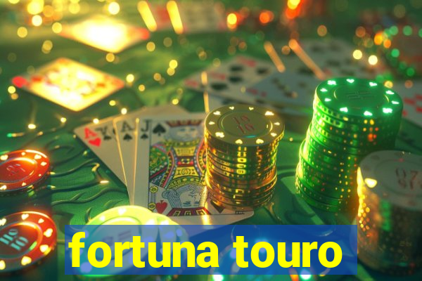 fortuna touro