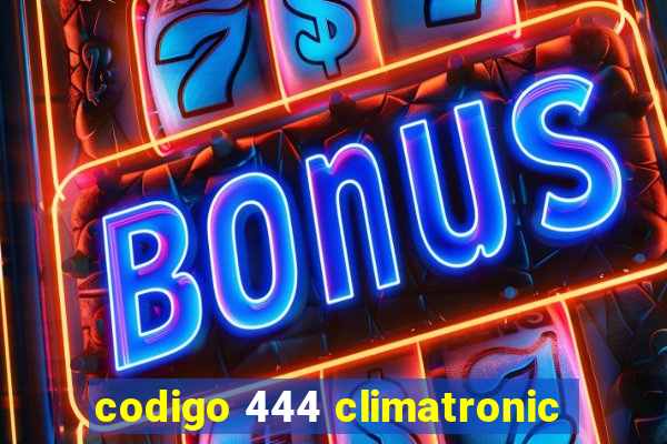 codigo 444 climatronic