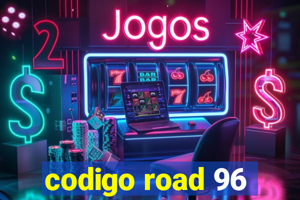 codigo road 96