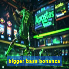 bigger bass bonanza