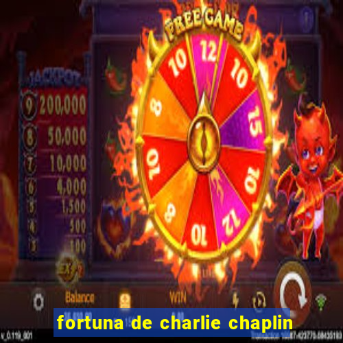 fortuna de charlie chaplin