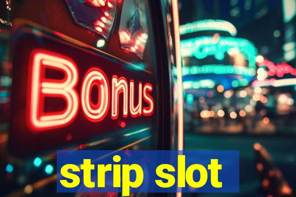 strip slot