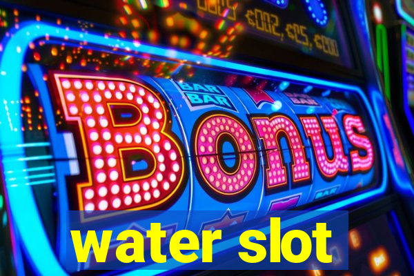 water slot