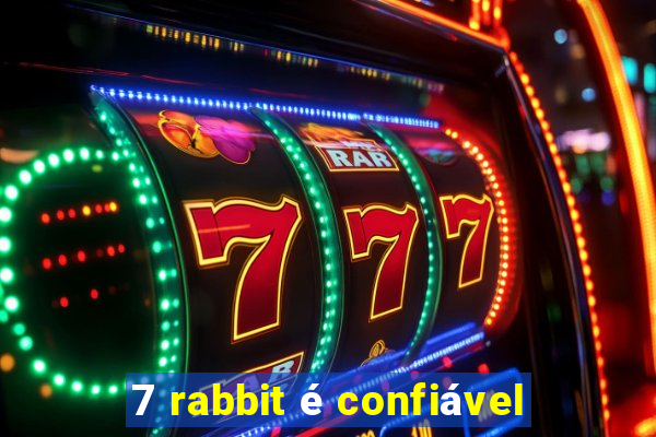 7 rabbit é confiável