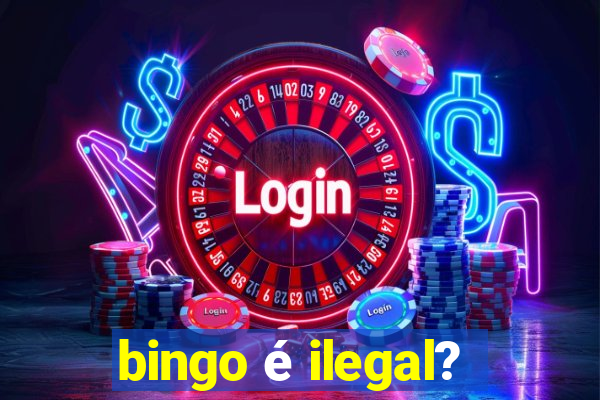 bingo é ilegal?