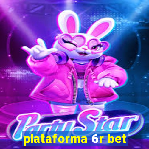 plataforma 6r bet