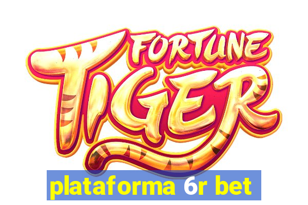 plataforma 6r bet