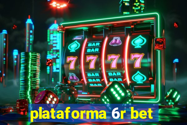 plataforma 6r bet