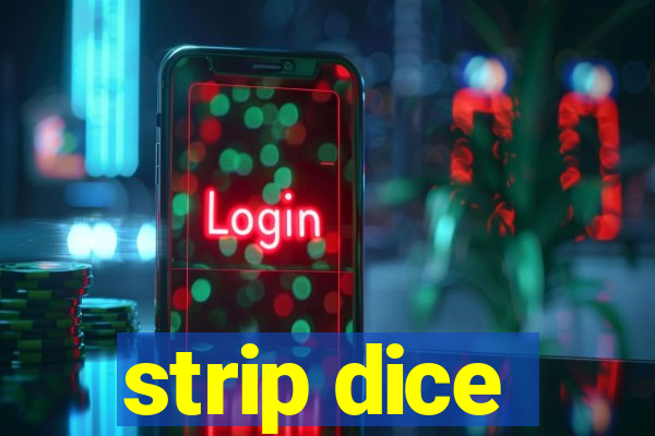 strip dice