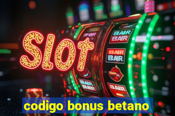 codigo bonus betano