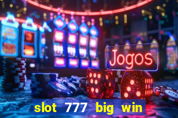 slot 777 big win paga mesmo