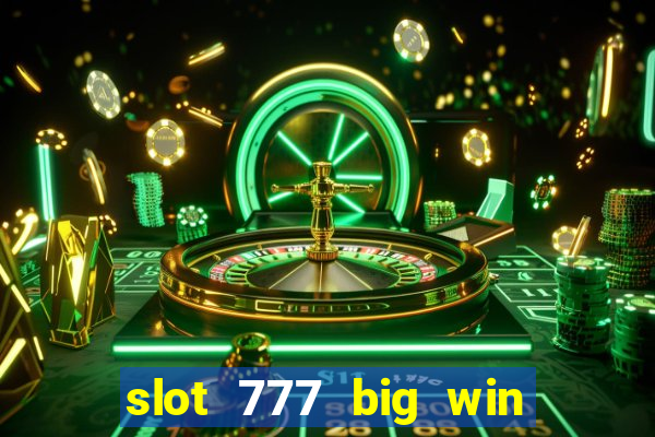 slot 777 big win paga mesmo