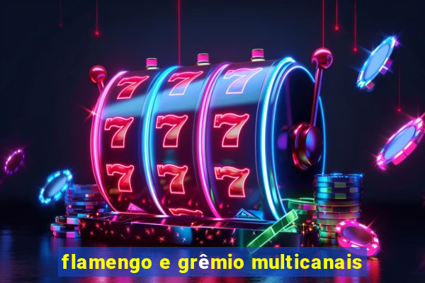 flamengo e grêmio multicanais