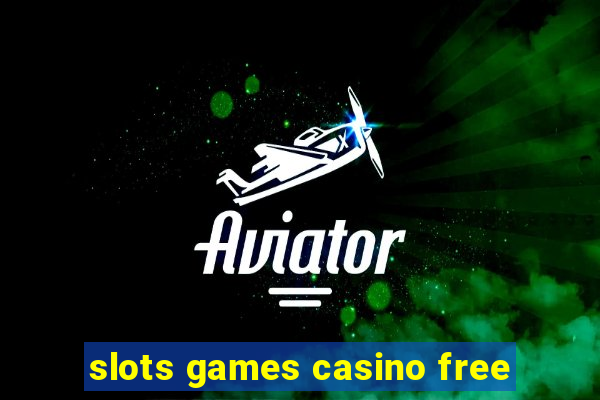 slots games casino free