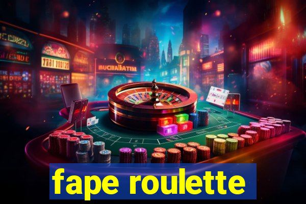 fape roulette