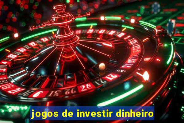 jogos de investir dinheiro