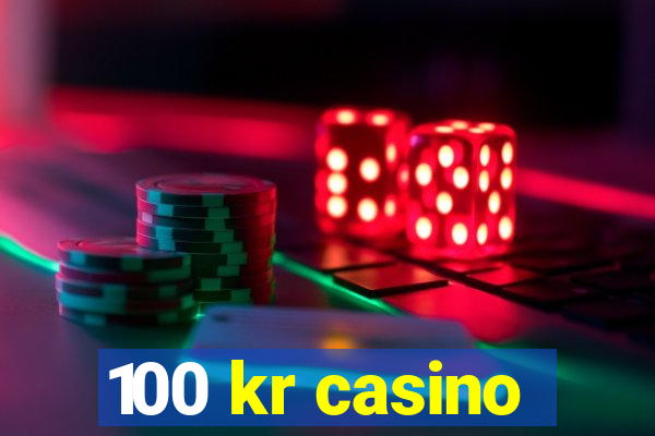 100 kr casino