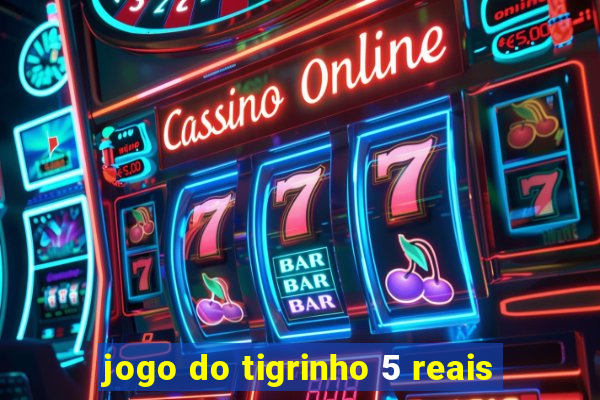 jogo do tigrinho 5 reais