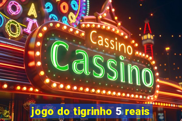 jogo do tigrinho 5 reais