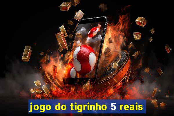 jogo do tigrinho 5 reais