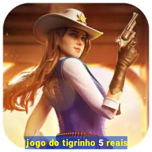 jogo do tigrinho 5 reais