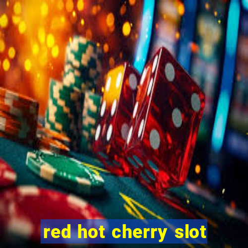 red hot cherry slot