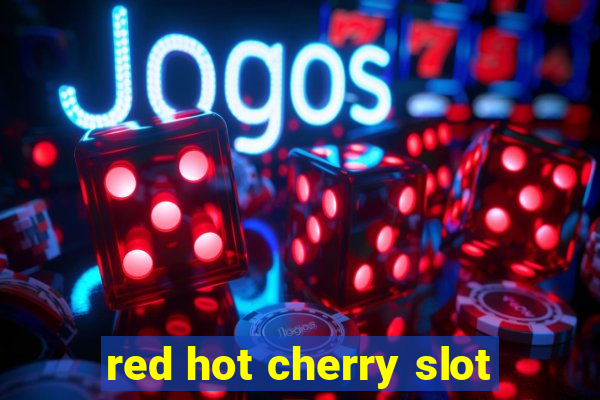 red hot cherry slot