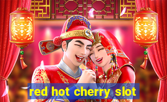 red hot cherry slot