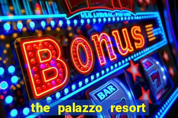 the palazzo resort hotel & casino at the venetian