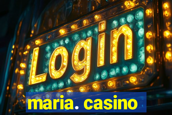 maria. casino