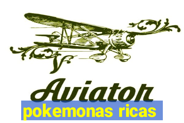 pokemonas ricas