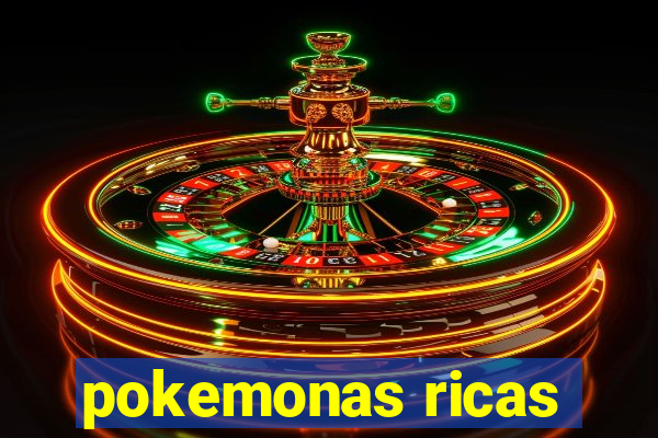 pokemonas ricas