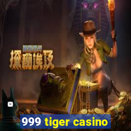 999 tiger casino