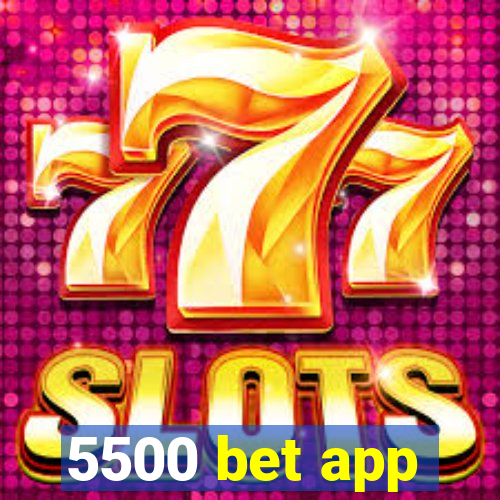 5500 bet app