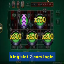 king slot 7.com login