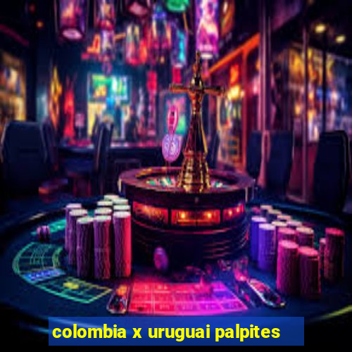 colombia x uruguai palpites