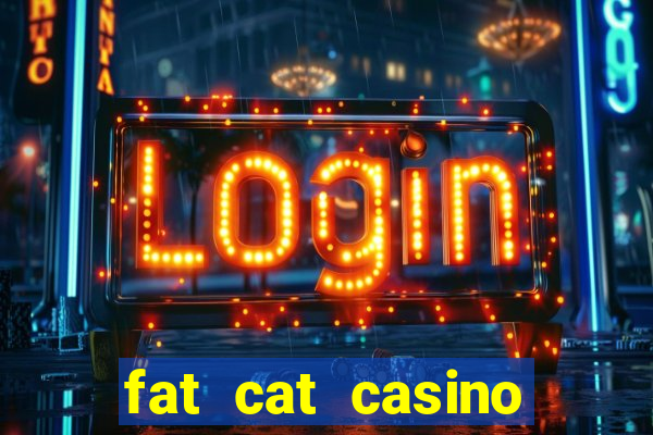 fat cat casino paga mesmo