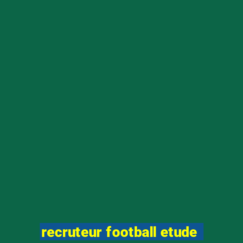 recruteur football etude