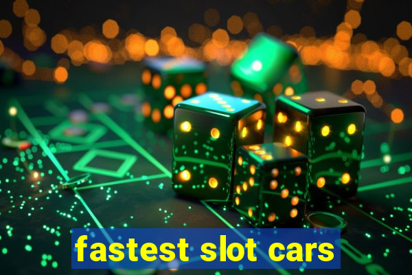 fastest slot cars