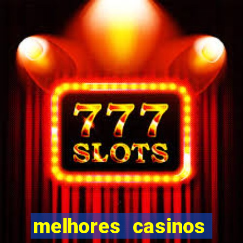 melhores casinos online com b么nus de registo