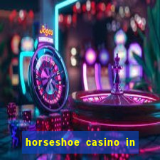 horseshoe casino in las vegas