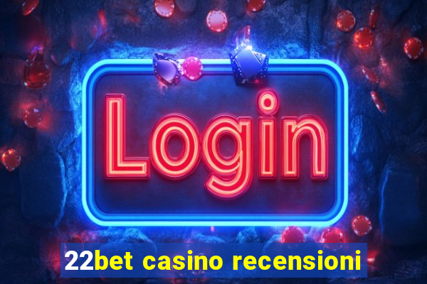 22bet casino recensioni