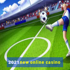 2021 new online casino