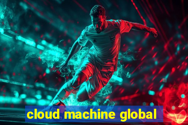 cloud machine global