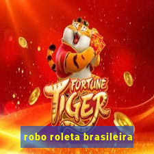 robo roleta brasileira