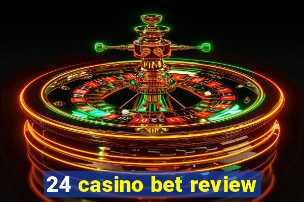 24 casino bet review