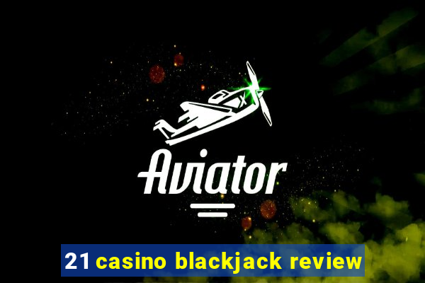 21 casino blackjack review