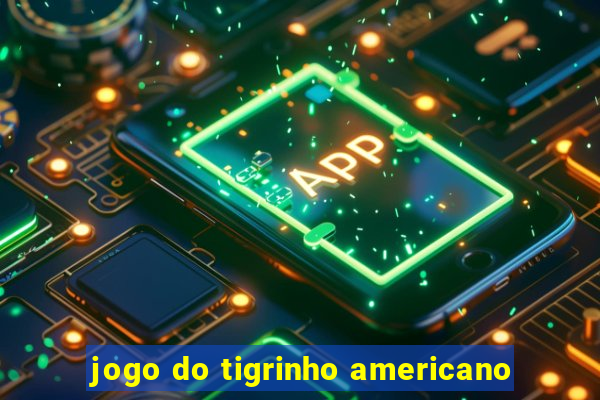 jogo do tigrinho americano