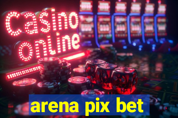 arena pix bet