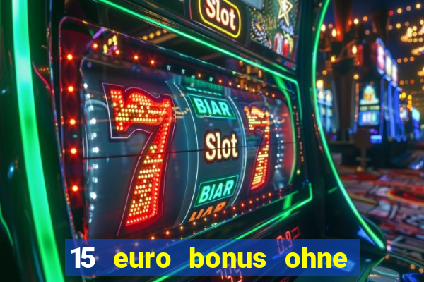 15 euro bonus ohne einzahlung casino 2021